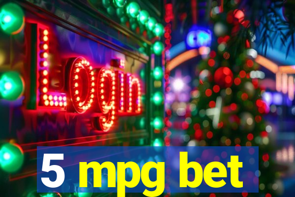 5 mpg bet